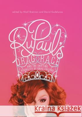 Rupaul's Drag Race and the Shifting Visibility of Drag Culture: The Boundaries of Reality TV Brennan, Niall 9783319844442