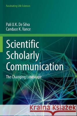 Scientific Scholarly Communication: The Changing Landscape De Silva, Pali U. K. 9783319844466 Springer