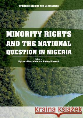 Minority Rights and the National Question in Nigeria Uyilawa Usuanlele Bonny Ibhawoh 9783319844473 Palgrave MacMillan