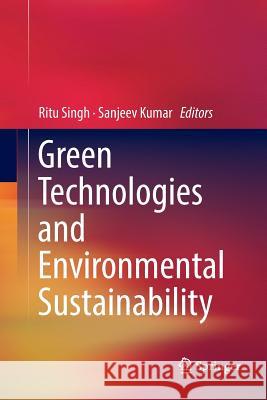 Green Technologies and Environmental Sustainability Ritu Singh Sanjeev Kumar 9783319844541 Springer