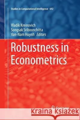 Robustness in Econometrics Vladik Kreinovich Songsak Sriboonchitta Van-Nam Huynh 9783319844800 Springer