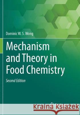 Mechanism and Theory in Food Chemistry, Second Edition Dominic W. S. Wong 9783319844862