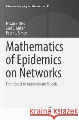 Mathematics of Epidemics on Networks: From Exact to Approximate Models Kiss, István Z. 9783319844947 Springer