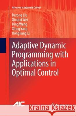 Adaptive Dynamic Programming with Applications in Optimal Control Liu, Derong; Wei, Qinglai; Wang, Ding 9783319844978