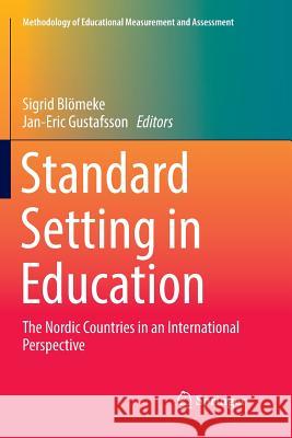 Standard Setting in Education: The Nordic Countries in an International Perspective Blömeke, Sigrid 9783319845081 Springer