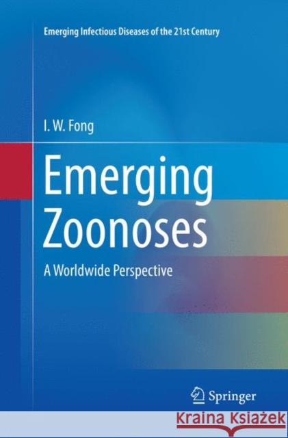 Emerging Zoonoses: A Worldwide Perspective Fong, I. W. 9783319845135 Springer