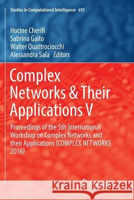 Complex Networks & Their Applications V: Proceedings of the 5th International Workshop on Complex Networks and Their Applications (Complex Networks 20 Cherifi, Hocine 9783319845173