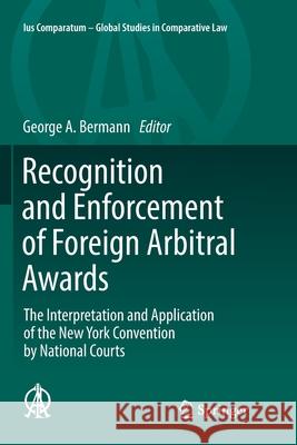 Recognition and Enforcement of Foreign Arbitral Awards: The Interpretation and Application of the New York Convention by National Courts Bermann, George A. 9783319845203 Springer