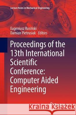 Proceedings of the 13th International Scientific Conference: Computer Aided Engineering Rusiński, Eugeniusz 9783319845272 Springer