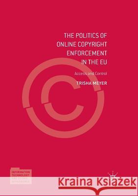 The Politics of Online Copyright Enforcement in the Eu: Access and Control Meyer, Trisha 9783319845357 Palgrave Macmillan