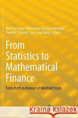 From Statistics to Mathematical Finance: Festschrift in Honour of Winfried Stute Ferger, Dietmar 9783319845388 Springer