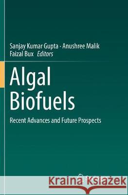 Algal Biofuels: Recent Advances and Future Prospects Gupta, Sanjay Kumar 9783319845456 Springer