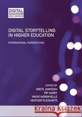 Digital Storytelling in Higher Education: International Perspectives Jamissen, Grete 9783319845555 Palgrave MacMillan