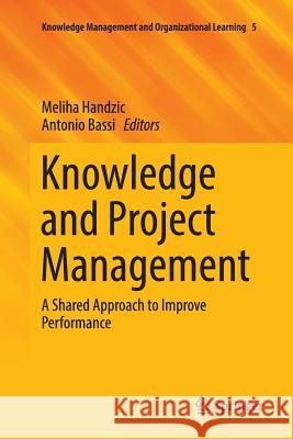 Knowledge and Project Management: A Shared Approach to Improve Performance Handzic, Meliha 9783319845562 Springer