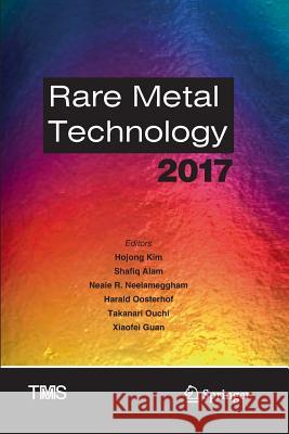 Rare Metal Technology 2017 Hojong Kim Shafiq Alam Neale R. Neelameggham 9783319845623