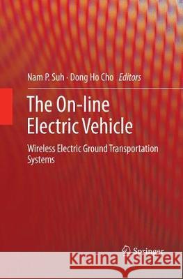 The On-Line Electric Vehicle: Wireless Electric Ground Transportation Systems Suh, Nam P. 9783319845890 Springer