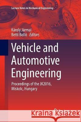 Vehicle and Automotive Engineering: Proceedings of the Jk2016, Miskolc, Hungary Jármai, Károly 9783319845913 Springer