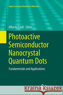 Photoactive Semiconductor Nanocrystal Quantum Dots: Fundamentals and Applications Credi, Alberto 9783319845920