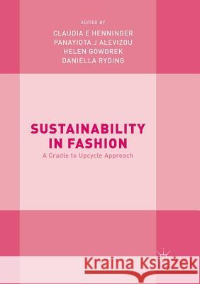 Sustainability in Fashion: A Cradle to Upcycle Approach Henninger, Claudia E. 9783319846033