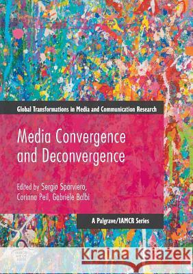 Media Convergence and Deconvergence Sergio Sparviero Corinna Peil Gabriele Balbi 9783319846118