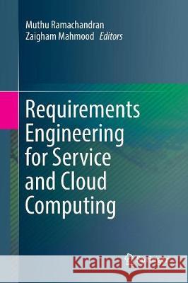 Requirements Engineering for Service and Cloud Computing Muthu Ramachandran Zaigham Mahmood 9783319846163 Springer