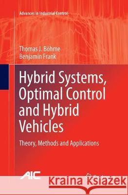 Hybrid Systems, Optimal Control and Hybrid Vehicles: Theory, Methods and Applications Böhme, Thomas J. 9783319846187