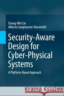 Security-Aware Design for Cyber-Physical Systems: A Platform-Based Approach Lin, Chung-Wei 9783319846217
