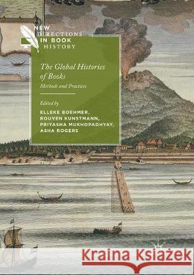 The Global Histories of Books: Methods and Practices Boehmer, Elleke 9783319846231