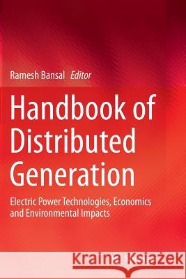 Handbook of Distributed Generation: Electric Power Technologies, Economics and Environmental Impacts Bansal, Ramesh 9783319846262 Springer