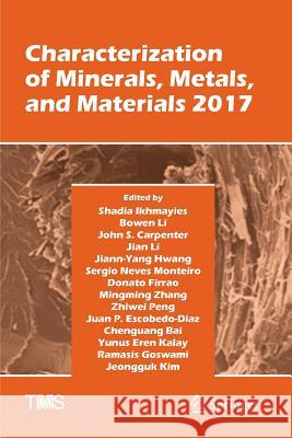 Characterization of Minerals, Metals, and Materials 2017 Shadia Ikhmayies Bowen Li John S. Carpenter 9783319846354 Springer