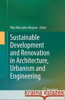 Sustainable Development and Renovation in Architecture, Urbanism and Engineering Pilar Mercader-Moyano 9783319846521