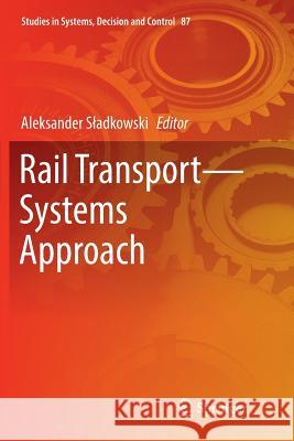 Rail Transport--Systems Approach Sladkowski, Aleksander 9783319846682