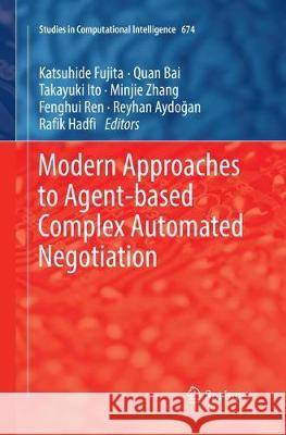 Modern Approaches to Agent-Based Complex Automated Negotiation Fujita, Katsuhide 9783319846842 Springer