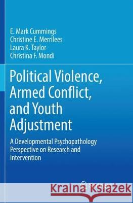 Political Violence, Armed Conflict, and Youth Adjustment: A Developmental Psychopathology Perspective on Research and Intervention Cummings, E. Mark 9783319846903 Springer