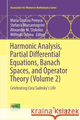 Harmonic Analysis, Partial Differential Equations, Banach Spaces, and Operator Theory (Volume 2): Celebrating Cora Sadosky's Life Pereyra, María Cristina 9783319846934 Springer