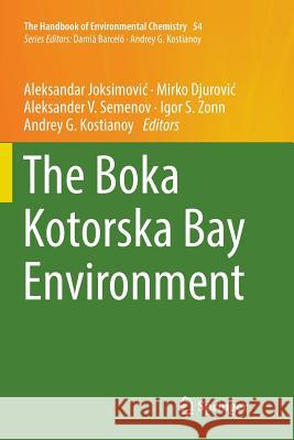 The Boka Kotorska Bay Environment Aleksandar Joksimovic Mirko Djurovic Aleksander V. Semenov 9783319846996