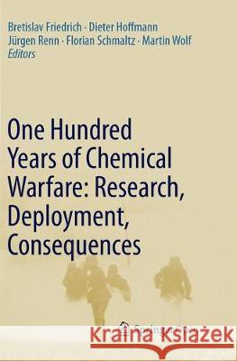 One Hundred Years of Chemical Warfare: Research, Deployment, Consequences Bretislav Friedrich Dieter Hoffmann Jurgen Renn 9783319847122