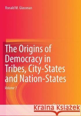 The Origins of Democracy in Tribes, City-States and Nation-States Glassman, Ronald M. 9783319847184 Springer
