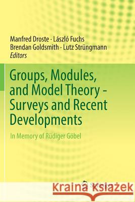 Groups, Modules, and Model Theory - Surveys and Recent Developments: In Memory of Rüdiger Göbel Droste, Manfred 9783319847252 Springer