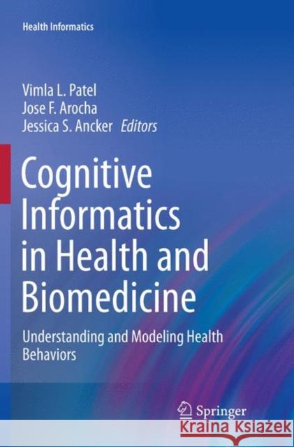 Cognitive Informatics in Health and Biomedicine: Understanding and Modeling Health Behaviors Patel, Vimla L. 9783319847290 Springer