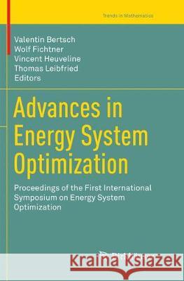 Advances in Energy System Optimization: Proceedings of the First International Symposium on Energy System Optimization Bertsch, Valentin 9783319847436 Birkhäuser