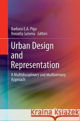 Urban Design and Representation: A Multidisciplinary and Multisensory Approach Piga, Barbara E. a. 9783319847467 Springer