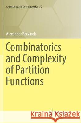 Combinatorics and Complexity of Partition Functions Alexander Barvinok 9783319847511 Springer