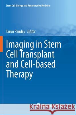 Imaging in Stem Cell Transplant and Cell-Based Therapy Pandey, Tarun 9783319847528 Humana Press