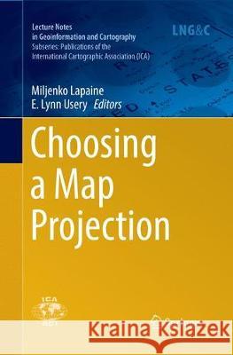 Choosing a Map Projection Miljenko Lapaine E. Lynn Usery 9783319847535 Springer