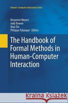 The Handbook of Formal Methods in Human-Computer Interaction Benjamin Weyers Judy Bowen Alan Dix 9783319847542 Springer