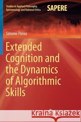 Extended Cognition and the Dynamics of Algorithmic Skills Simone Pinna 9783319847559 Springer