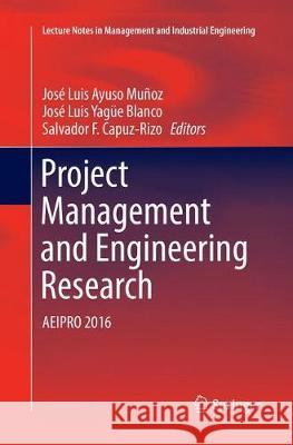 Project Management and Engineering Research: Aeipro 2016 Ayuso Muñoz, José Luis 9783319847610