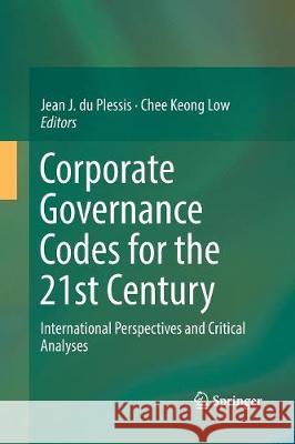 Corporate Governance Codes for the 21st Century: International Perspectives and Critical Analyses Du Plessis, Jean J. 9783319847641 Springer