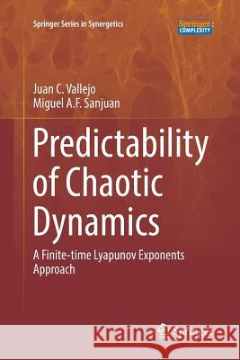 Predictability of Chaotic Dynamics: A Finite-time Lyapunov Exponents Approach Juan C. Vallejo, Miguel A. F. Sanjuan 9783319847719